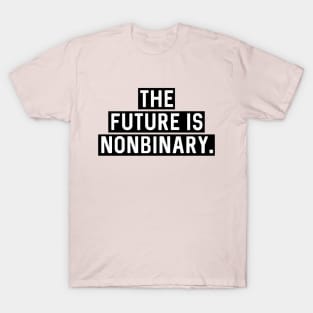 Black version: The future is nonbinary. T-Shirt